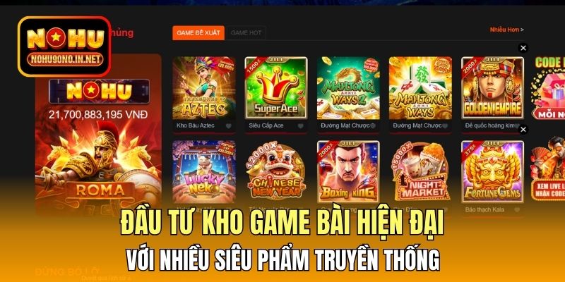 Đầu tư kho game bài hiện đại với nhiều siêu phẩm truyền thống