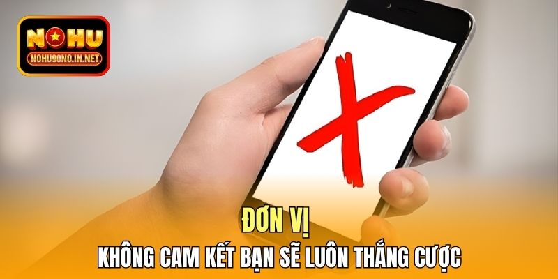 Đơn vị không cam kết bạn sẽ luôn thắng cược