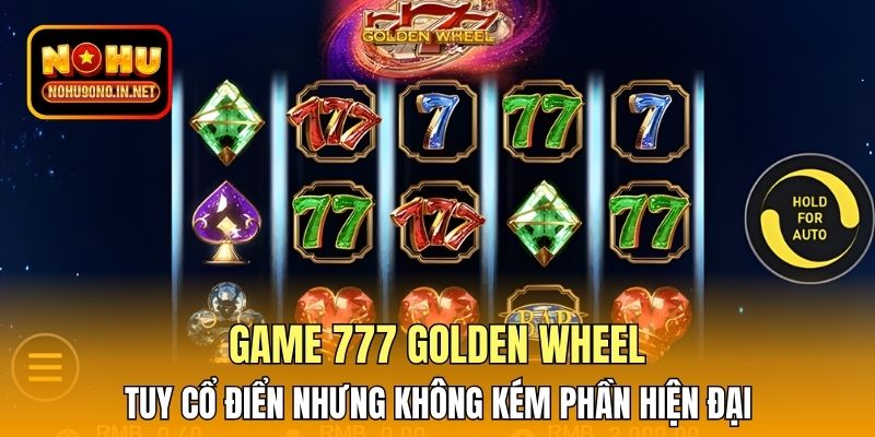 Game 777 Golden Wheel tuy cổ điển nhưng không kém phần hiện đại