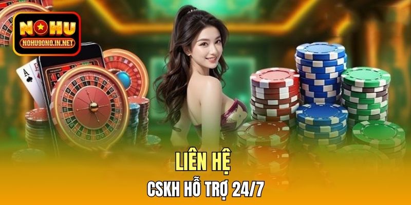 Liên hệ CSKH hỗ trợ 24/7