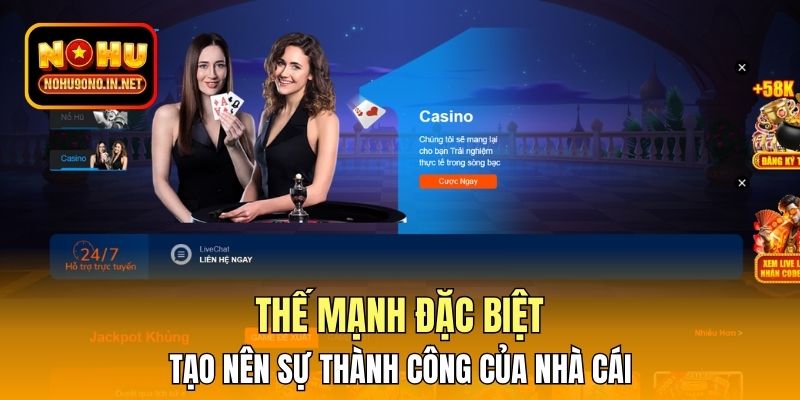 Thế mạnh đặc biệt tạo nên sự thành công của nhà cái