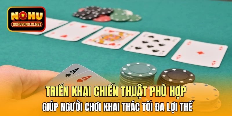 Triển khai chiến thuật phù hợp giúp người chơi khai thác tối đa lợi thế