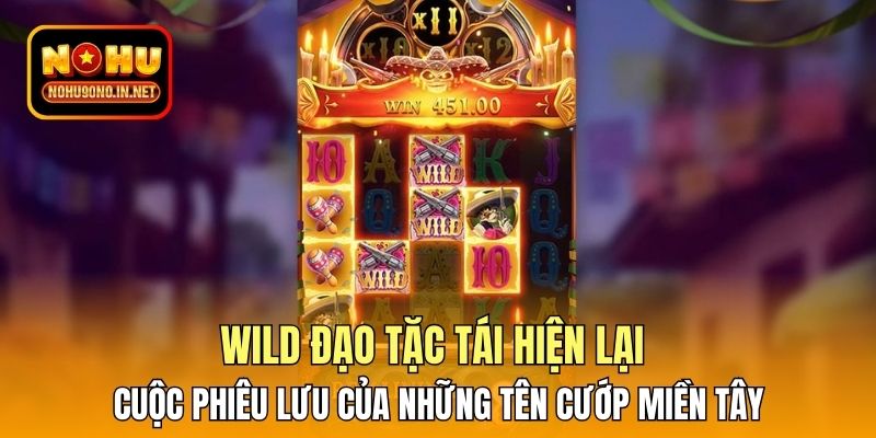Wild đạo tặc tái hiện lại cuộc phiêu lưu của những tên cướp miền Tây